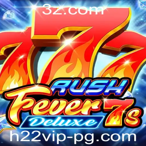 h22vip - Explorando o Mundo Empolgante de RushFever7sDeluxe